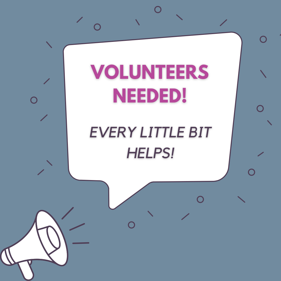 Volunteers needed! Every little bit helps!